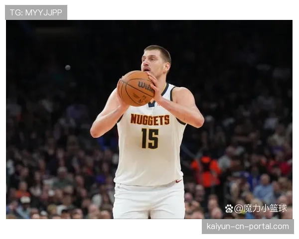 约基奇场均接近三双数据 延续MVP级别综合赛场贡献